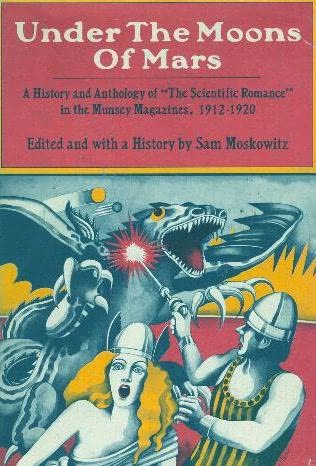 Under the Moons of Mars: A History and Anthology of 'The Scientific Romance' in the Munsey Magazines, 1912-1920