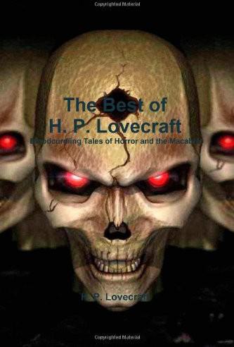 The Best of H. P. Lovecraft: Bloodcurdling Tales of Horror and the Macabre