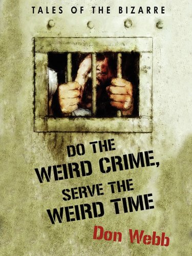 Do the Weird Crime, Serve the Weird Time: Tales of the Bizarre