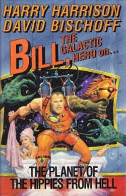 Bill, the Galactic Hero on ... the Planet of the Hippies from Hell