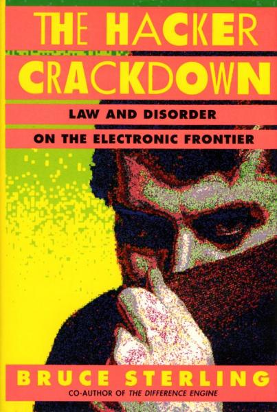 The Hacker Crackdown: Law and Disorder on the Electronic Frontier