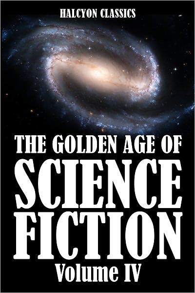 The Golden Age of Science Fiction Volume IV