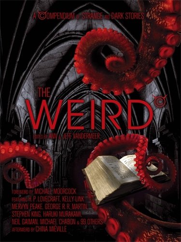 The Weird: A Compendium of Strange and Dark Stories