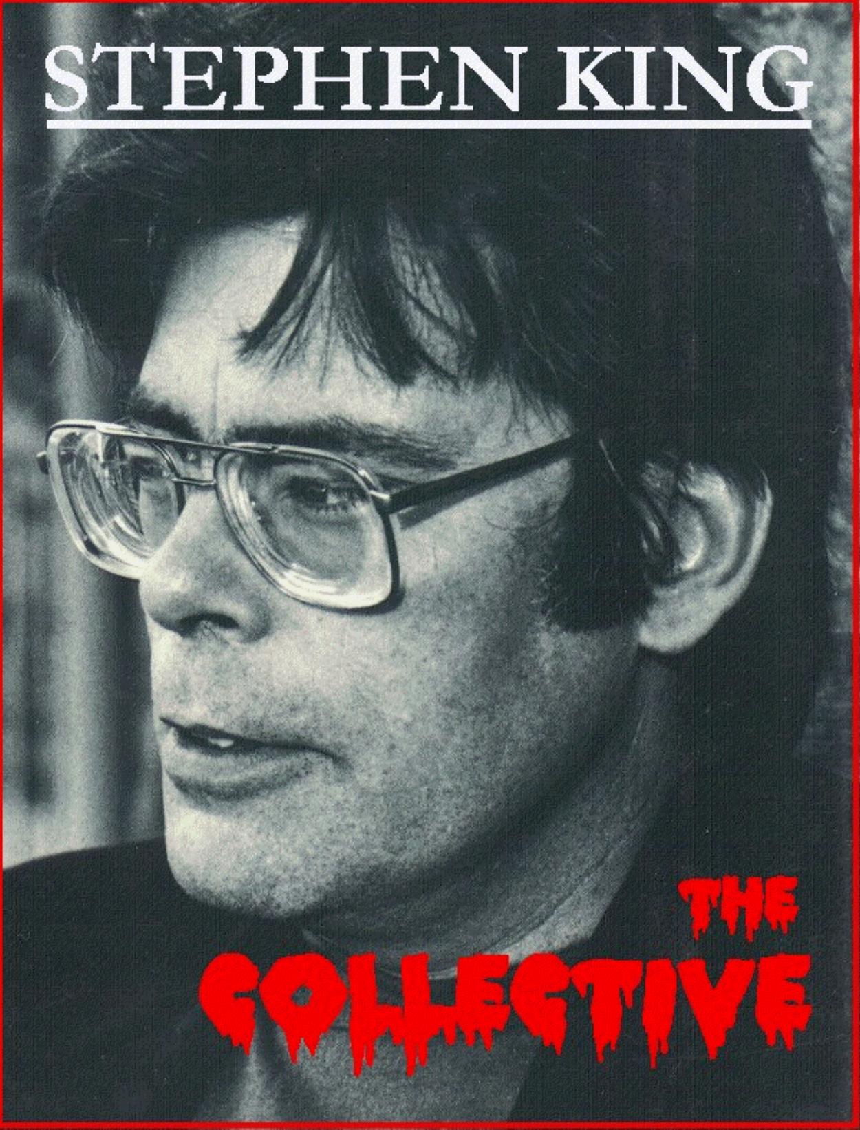 The Collective: A collection of Poems, Short Stories, and other Works by Stephen King