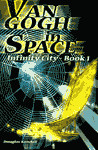 Van Gogh in Space: Infinity City - Book 1