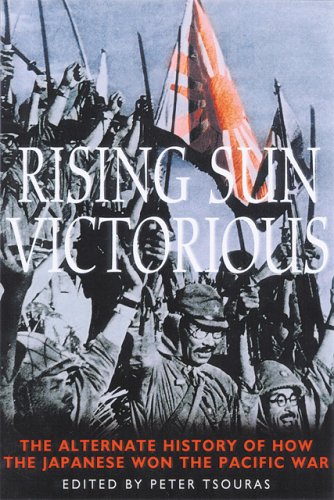 Rising Sun Victorious: The Alternate History of How the Japanese Won the Pacific War