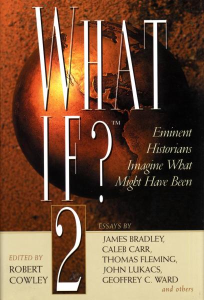 What If? 2: Eminent Historians Imagine What Might Have Been