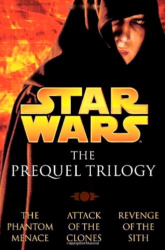 The Prequel Trilogy: The Phantom Menace, Attack of the Clones, Revenge of the Sith