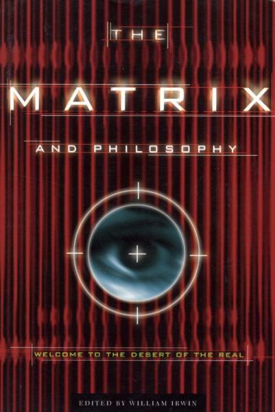 The Matrix and Philosophy: Welcome to the Desert of the Real