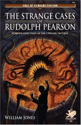 The Strange Cases of Rudolph Pearson: Horriplicating Tales of the Cthulhu Mythos