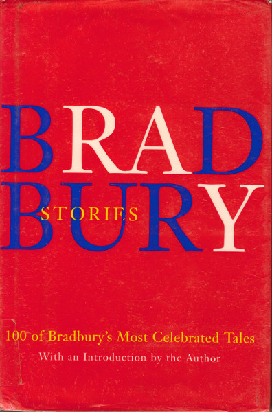 Bradbury Stories: 100 of His Most Celebrated Tales