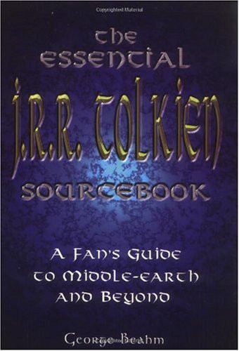 The Essential J.R.R. Tolkien Sourcebook: A Fan's Guide to Middle-Earth and Beyond