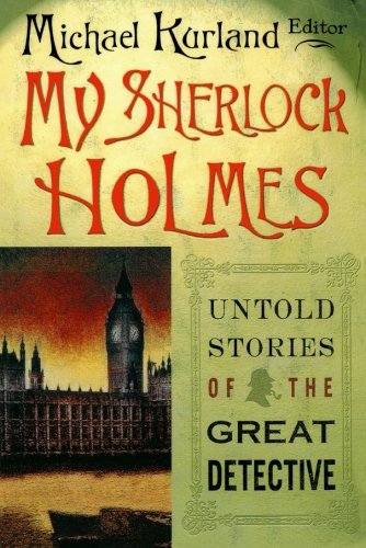 My Sherlock Holmes: Untold Stories of the Great Detective