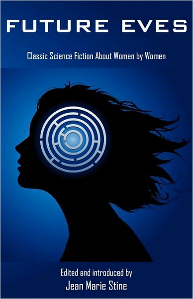 Future Eves: Great Science Fiction About Women by Women