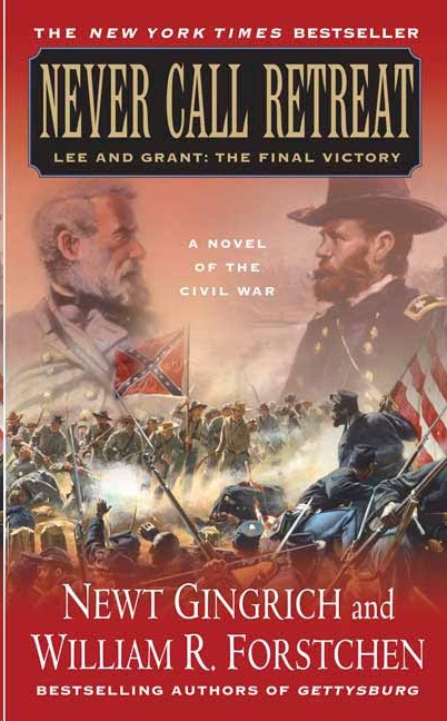 Never Call Retreat: Lee and Grant--The Final Victory