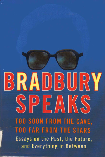 Bradbury Speaks: Too Soon from the Cave, Too Far from the Stars