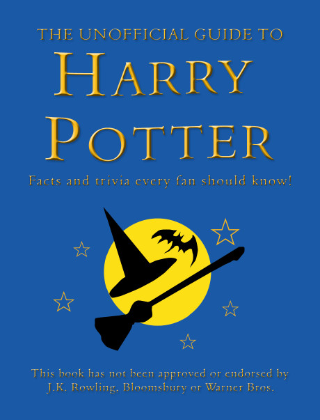 The Unofficial Guide to Harry Potter: Facts and Trivia Every Fan Should Know!