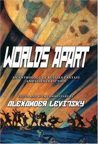 Worlds Apart: An Anthology of Russian Science Fiction and Fantasy