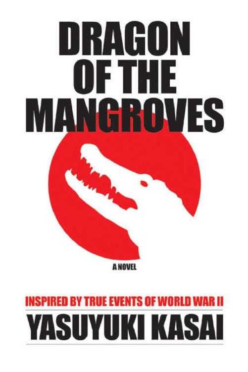 Dragon of the Mangroves: Inspired by True Events of World War II