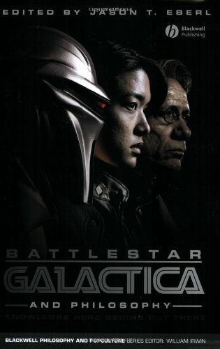 Battlestar Galactica and Philosophy: Knowledge Here Begins Out There