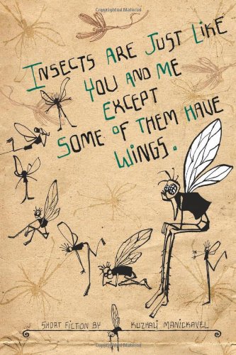 Insects Are Just Like You and Me Except Some of Them Have Wings