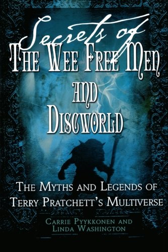 Secrets of the Wee Free Men and Discworld: the Myths and Legends of Terry Pratchett's Multiverse