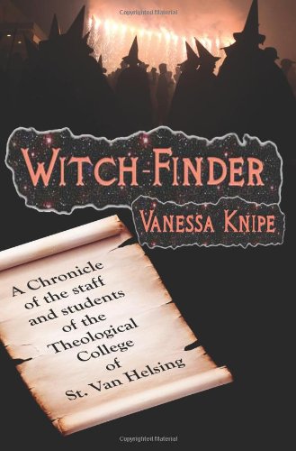 Witch-Finder: A Chronicle Of The Staff And Students Of The Theological College Of St. Van Helsing