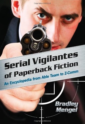 Serial Vigilantes of Paperback Fiction: An Encyclopedia from Able Team to Z-Comm